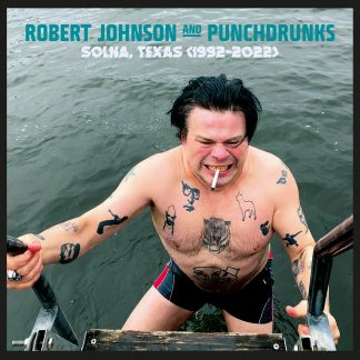 Robert Johnson and Punchdrunks: Solna, Texas 1992-2022